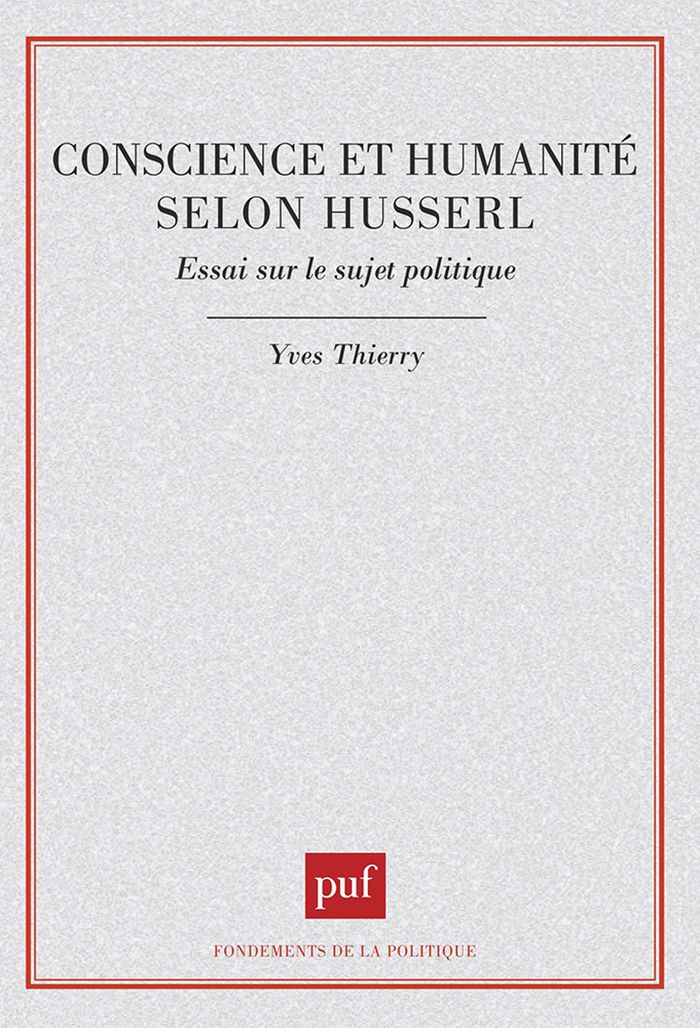 Couverture du livre « CONSCIENCE ET HUMANITE SELON HUSSERL. ESSAI SUR LE SUJET POLITIQUE » de Yves Thierry, librairie Les Contes Infusés à Corte