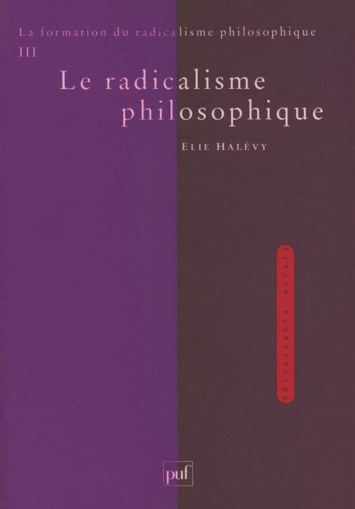 Couverture du livre « LA FORMATION DU RADICALISME PHILOSOPHIQUE. TOME 3 - LE RADICALISME PHILOSOPHIQUE » de Elie Halevy, librairie Les Contes Infusés à Corte