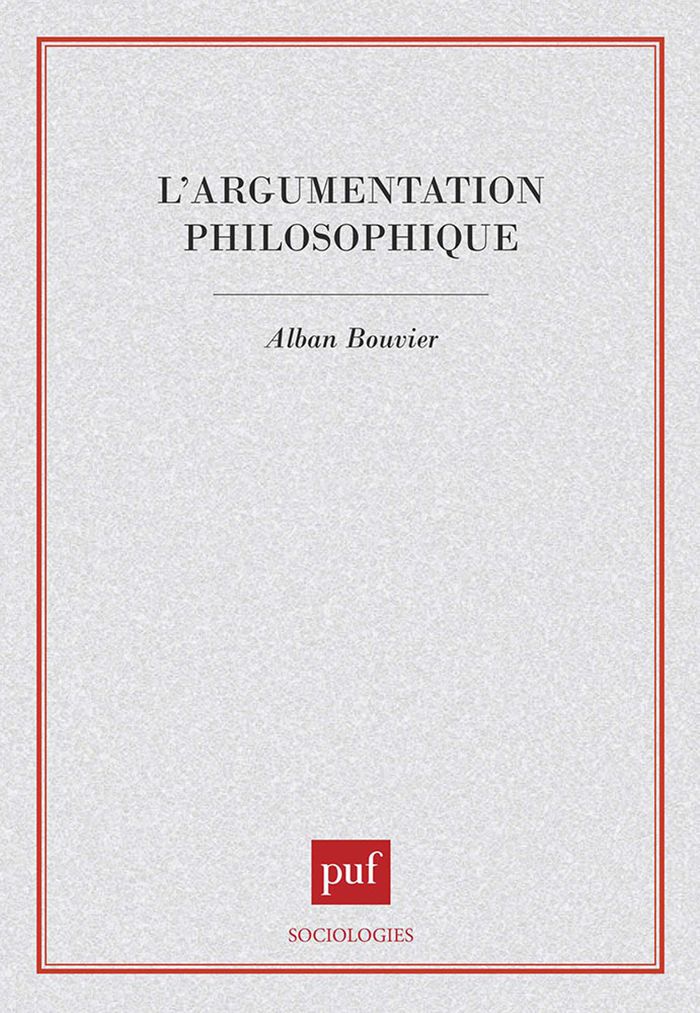 Couverture du livre « L'ARGUMENTATION PHILOSOPHIQUE. ETUDE DE SOCIOLOGIE COGNITIVE » de Alban Bouvier, librairie Les Contes Infusés à Corte