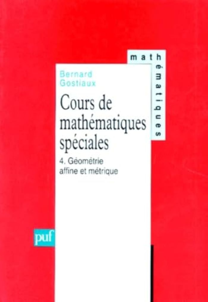 Couverture du livre « COURS DE MATHEMATIQUES SPECIALES. TOME 4 - GEOMETRIE AFFINE ET METRIQUE » de Bernard Gostiaux, librairie Les Contes Infusés à Corte