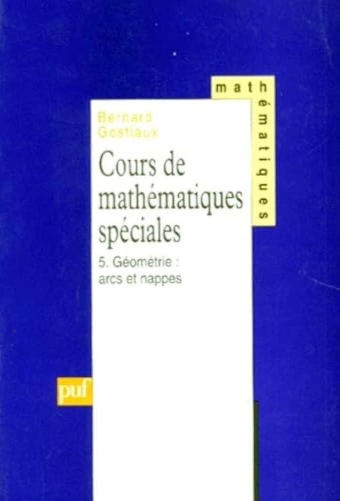 Couverture du livre « COURS DE MATHEMATIQUES SPECIALES. TOME 5 - GEOMETRIE, ARCS ET NAPPES » de Bernard Gostiaux, librairie Les Contes Infusés à Corte