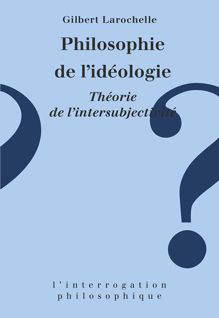 Couverture du livre « PHILOSOPHIE DE L'IDEOLOGIE » de Gilbert Larochelle, librairie Les Contes Infusés à Corte