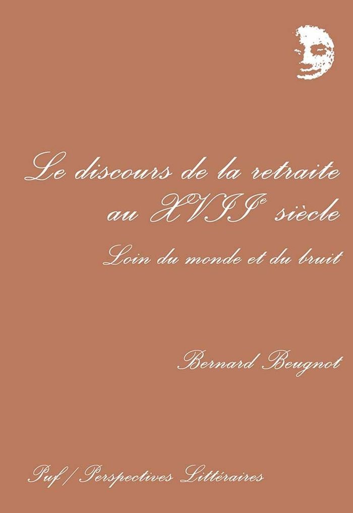 Couverture du livre « LE DISCOURS DE LA RETRAITE AU XVIIE SIECLE » de Bernard Beugnot, librairie Les Contes Infusés à Corte