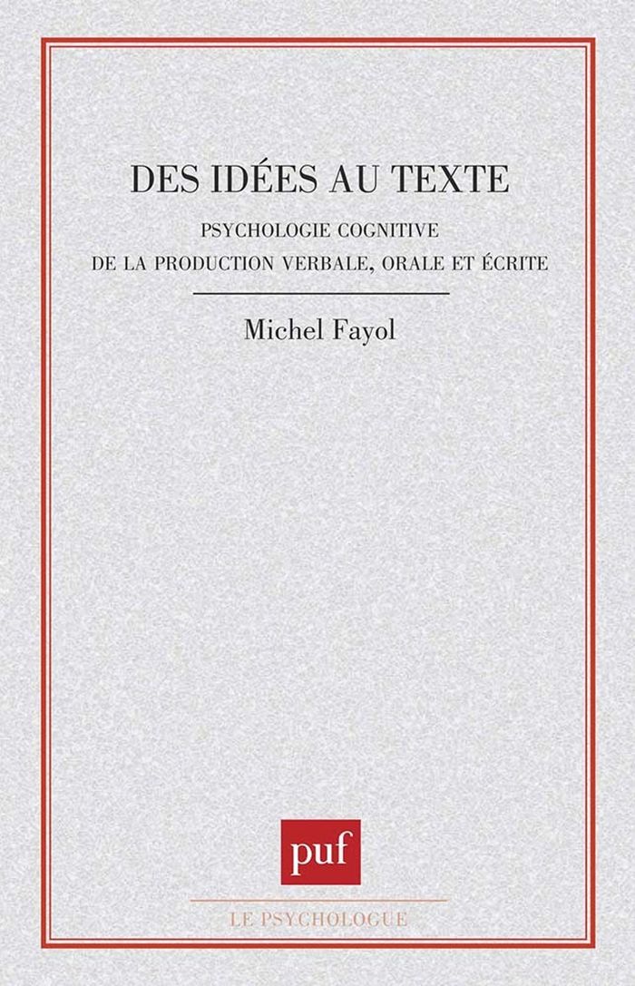 Couverture du livre « DES IDEES AU TEXTE : PSYCHOLOGIE COGNITIVE DE LA PRODUCTION VERBALE ORALE ET ECRITE » de Michel Fayol, librairie Les Contes Infusés à Corte