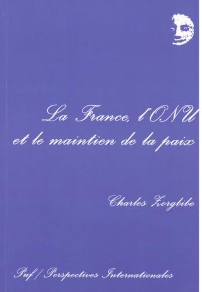 Couverture du livre « LA FRANCE, L'ONU ET LE MAINTIEN DE LA PAIX » de Charles Zorgbibe, librairie Les Contes Infusés à Corte