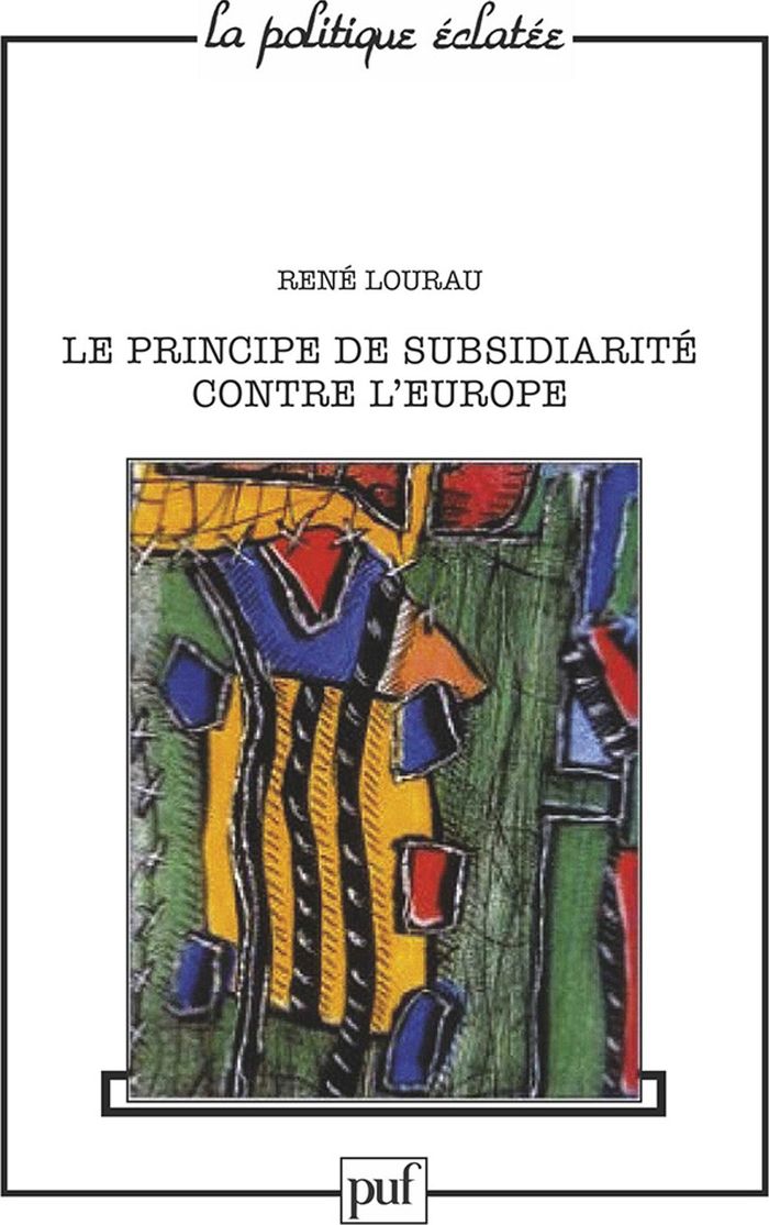 Couverture du livre « LE PRINCIPE DE LA SUBSIDIARITE CONTRE L'EUROPE » de Rene Lourau, librairie Les Contes Infusés à Corte