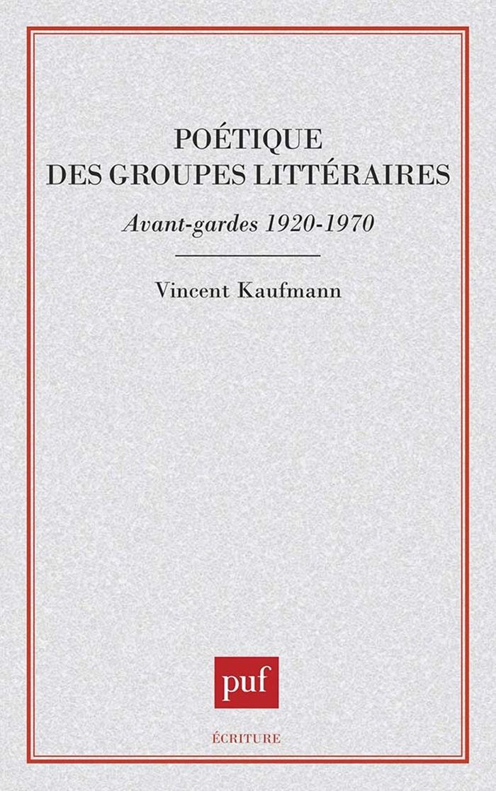 Couverture du livre « POETIQUE DES GROUPES LITTERAIRES, AVANT-GARDES 1920-1970 » de Vincent Kaufmann, librairie Les Contes Infusés à Corte
