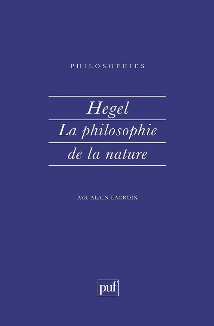 Couverture du livre « HEGEL. LA PHILOSOPHIE DE LA NATURE » de Alain Lacroix, librairie Les Contes Infusés à Corte
