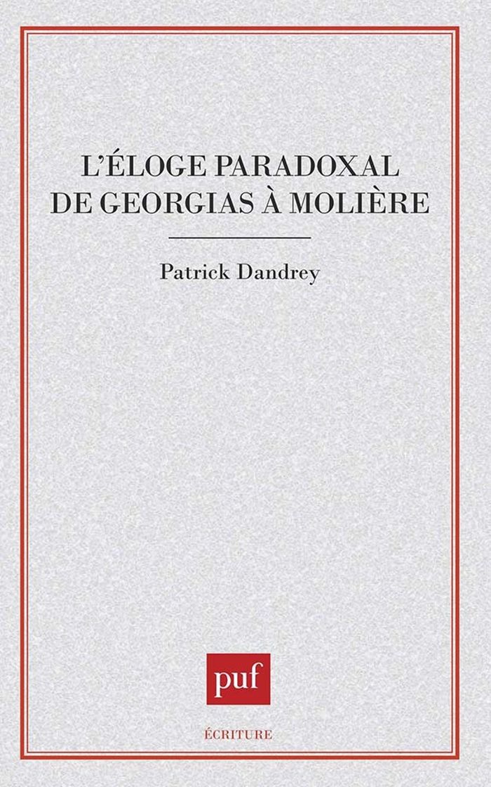 Couverture du livre « L'ELOGE PARADOXAL DE GORGIAS A MOLIERE » de Patrick Dandrey, librairie Les Contes Infusés à Corte