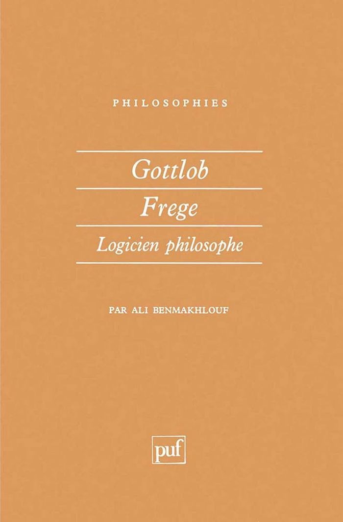 Couverture du livre « GOTTLOB FREGE, LOGICIEN PHILOSOPHE » de Ali Benmakhlouf, librairie Les Contes Infusés à Corte