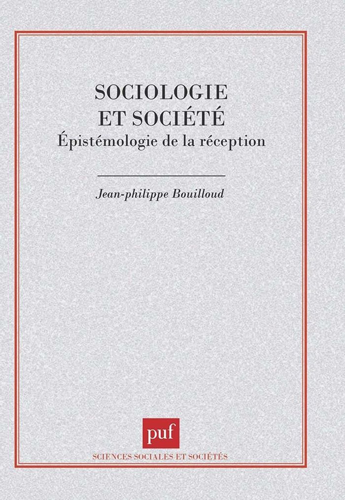 Couverture du livre « SOCIOLOGIE ET SOCIETE. EPISTEMOLOGIE DE LA RECEPTION » de J-P. Bouilloud, librairie Les Contes Infusés à Corte