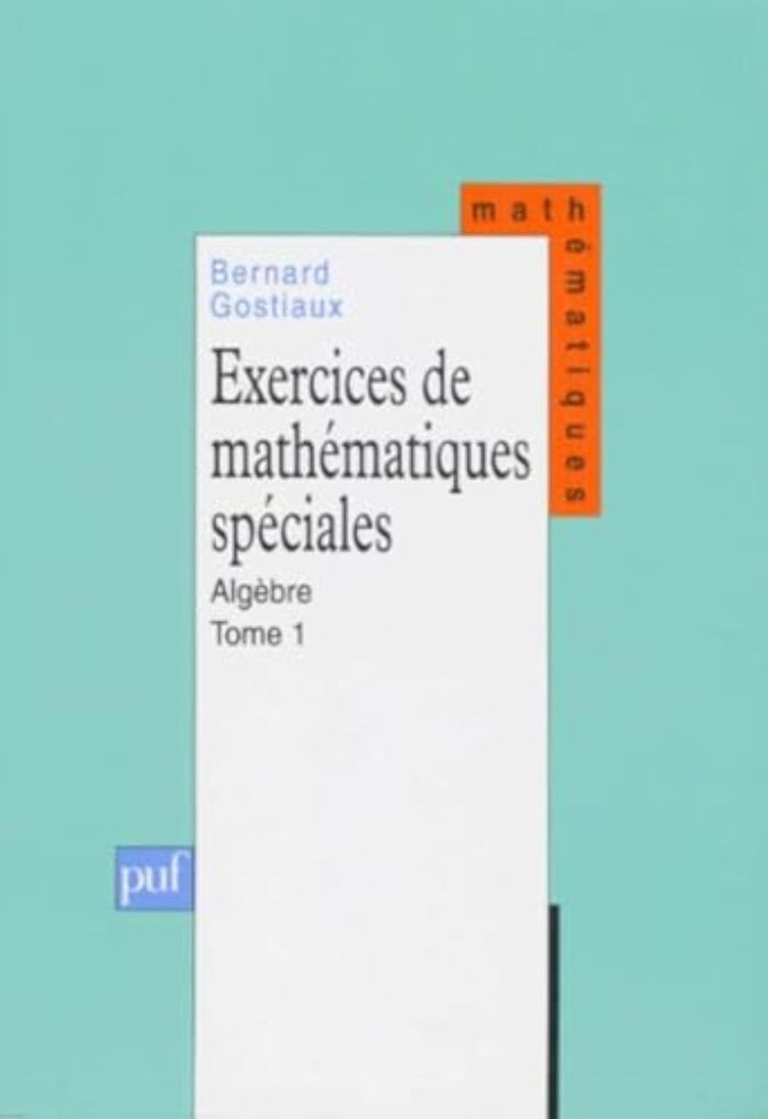 Couverture du livre « EXERCICES DE MATHEMATIQUES SPECIALES. TOME 1 - ALGEBRE » de Bernard Gostiaux, librairie Les Contes Infusés à Corte