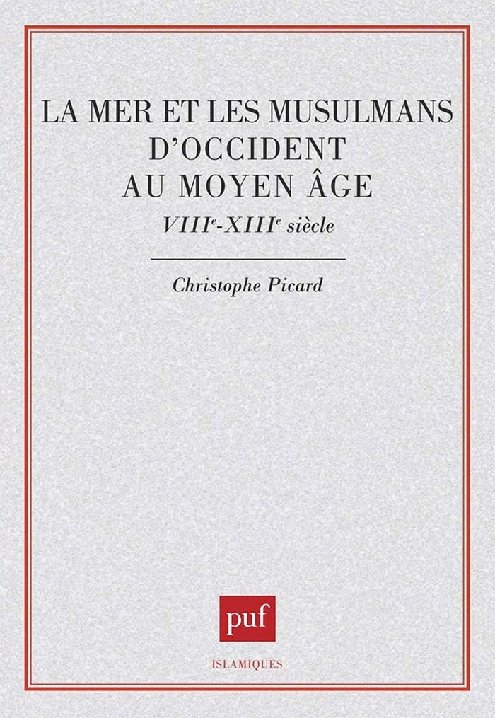 Couverture du livre « LA MER ET LES MUSULMANS D'OCCIDENT AU MOYEN-AGE » de Christophe Picard, librairie Les Contes Infusés à Corte