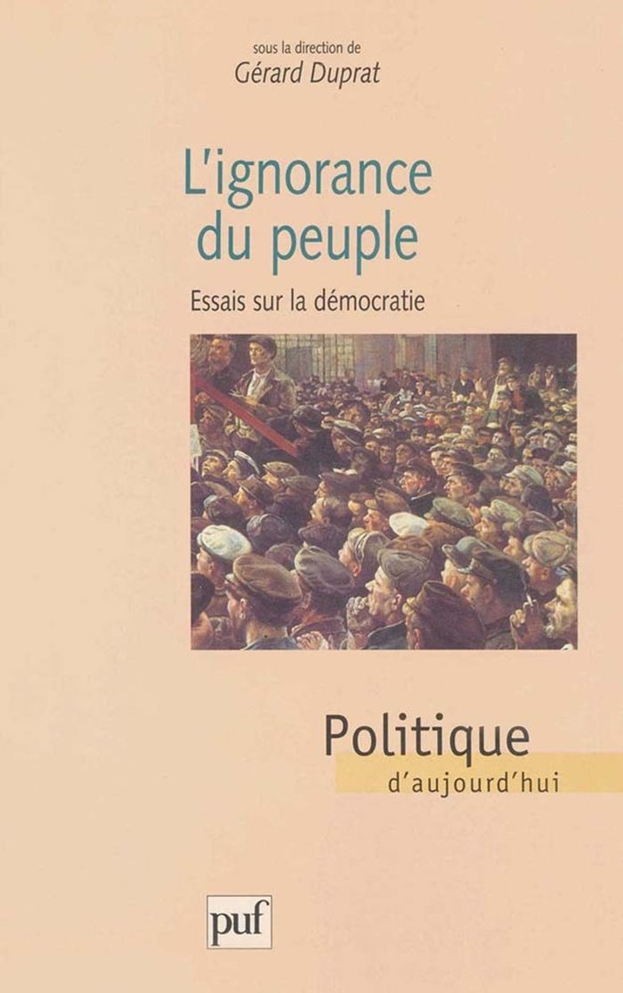 Couverture du livre « L'IGNORANCE DU PEUPLE - ESSAIS SUR LA DEMOCRATIE » de Gerard Duprat, librairie Les Contes Infusés à Corte