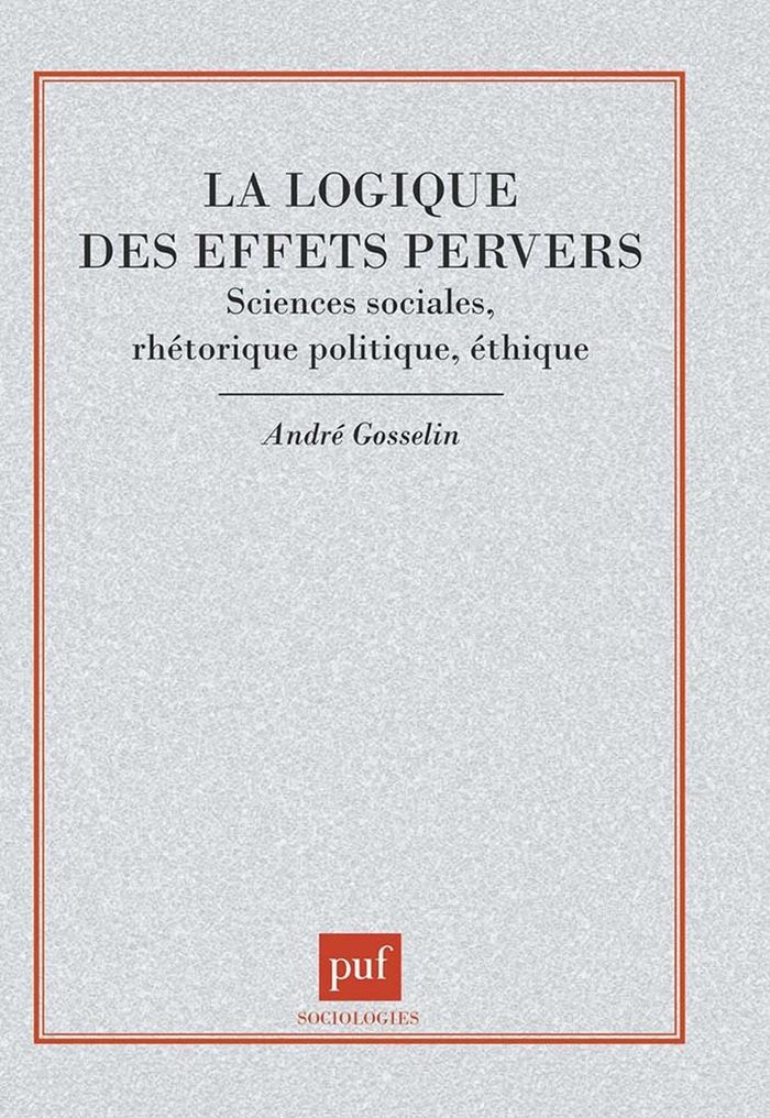 Couverture du livre « LA LOGIQUE DES EFFETS PERVERS - SCIENCES SOCIALES, RHETORIQUE POLITIQUE, ETHIQUE » de Andre Gosselin, librairie Les Contes Infusés à Corte
