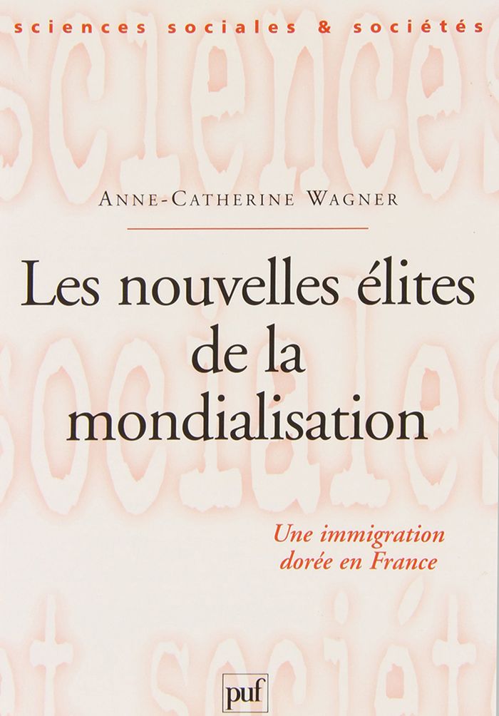 Couverture du livre « LES NOUVELLES ELITES DE LA MONDIALISATION - UNE IMMIGRATION DOREE EN FRANCE » de A-C. Wagner, librairie Les Contes Infusés à Corte