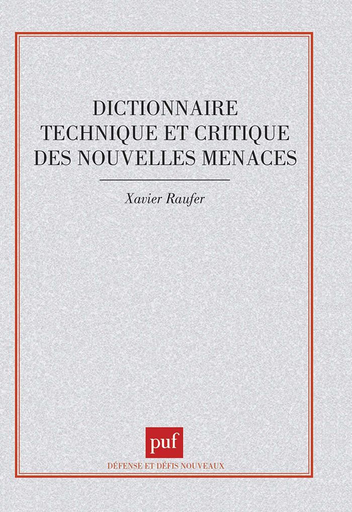 Couverture du livre « DICTIONNAIRE TECHNIQUE ET CRITIQUE DES NOUVELLES MENACES » de Xavier Raufer, librairie Les Contes Infusés à Corte