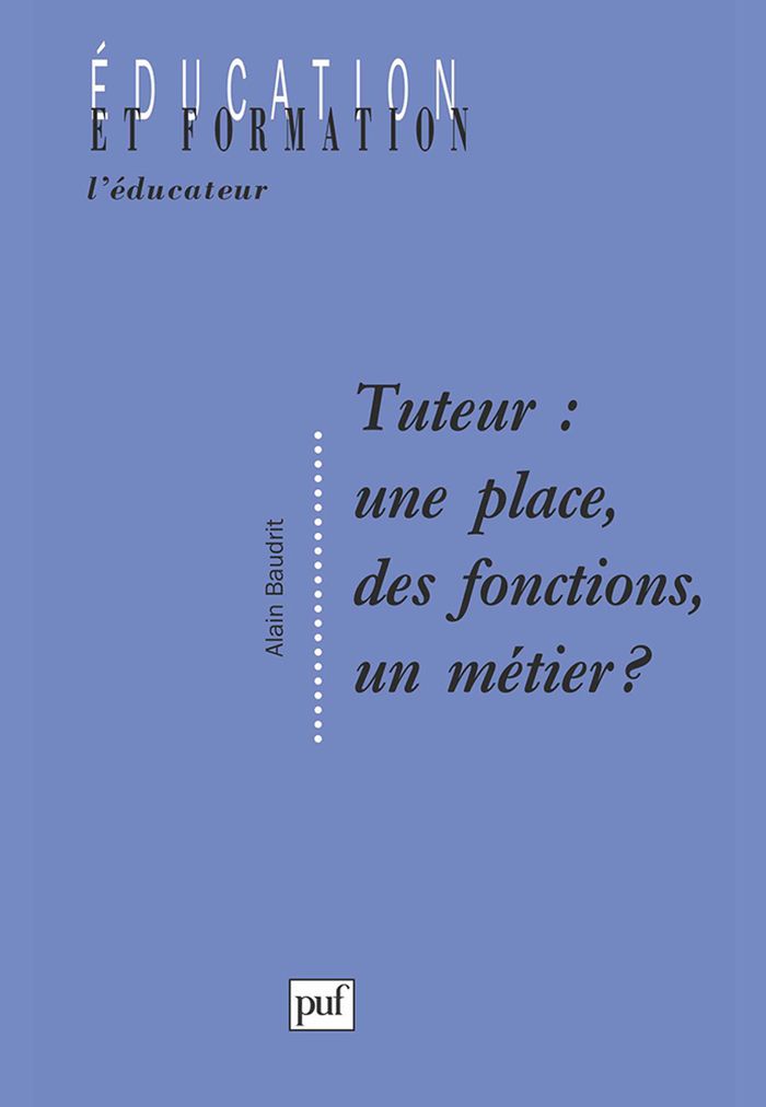Couverture du livre « TUTEUR : UNE PLACE, DES FONCTIONS, UN METIER » de Alain Baudrit, librairie Les Contes Infusés à Corte