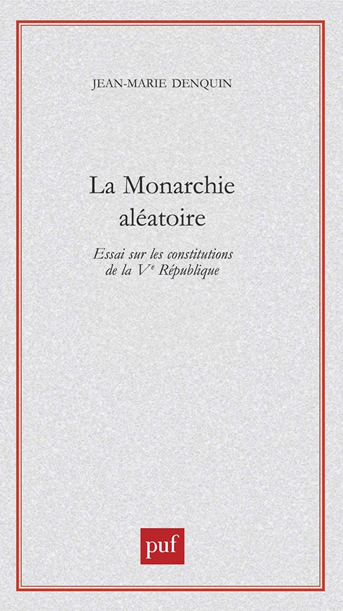 Couverture du livre « LA MONARCHIE ALEATOIRE - ESSAI SUR LES CONSTITUTIONS DE LA VEME REPUBLIQUE » de Jean-Marie Denquin, librairie Les Contes Infusés à Corte