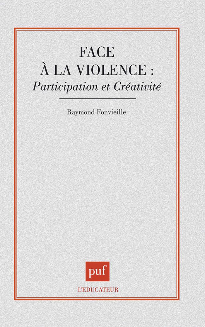 Couverture du livre « FACE A LA VIOLENCE : PARTICIPATION ET CREATIVITE » de Raymond Fonvielle, librairie Les Contes Infusés à Corte