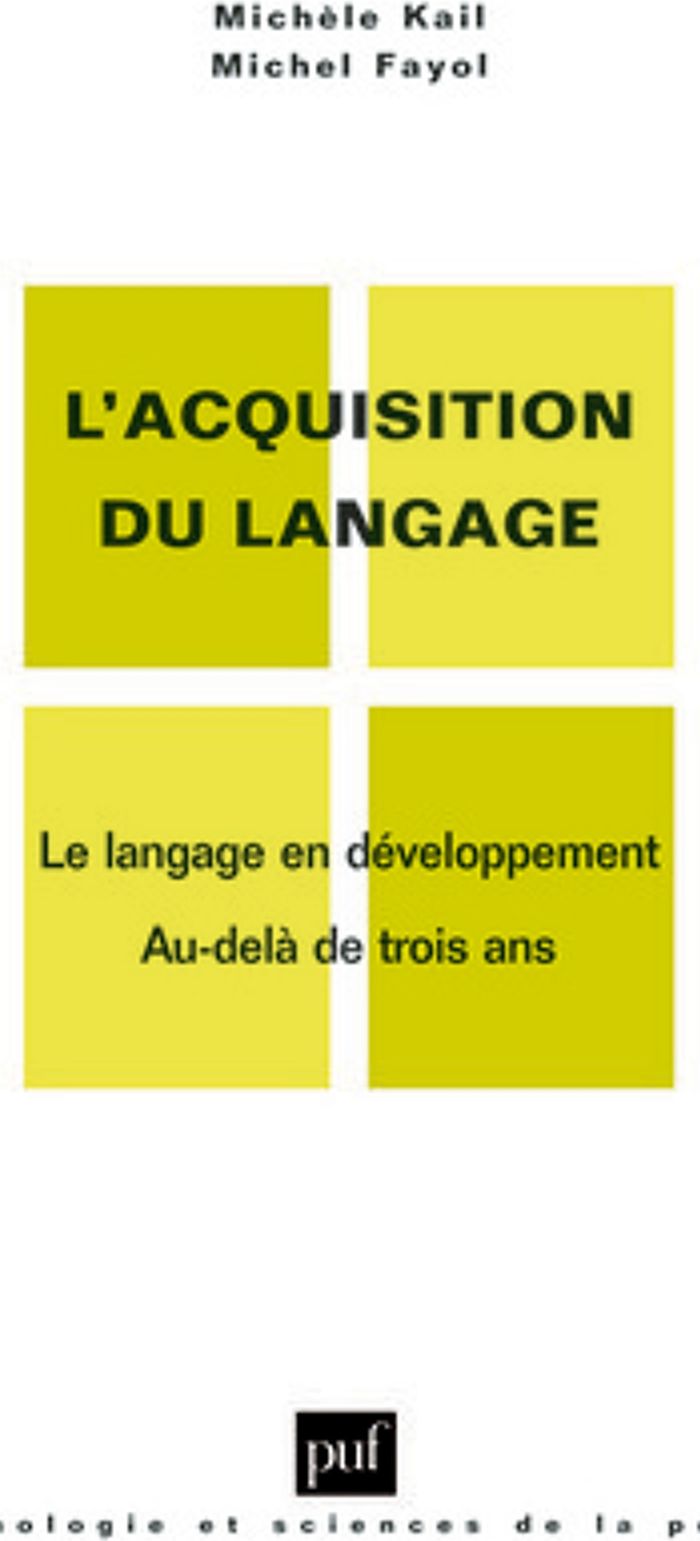 Couverture du livre « L'ACQUISITION DU LANGAGE. VOLUME II - LE LANGAGE EN DEVELOPPEMENT. AU-DELA DE 3 ANS » de Kail/fayol, librairie Les Contes Infusés à Corte