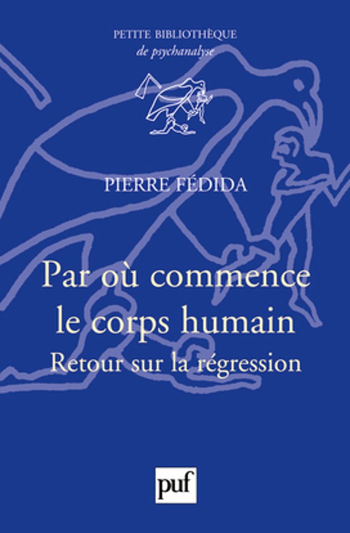 Couverture du livre « PAR OU COMMENCE LE CORPS HUMAIN ? - RETOUR SUR LA REGRESSION » de Pierre Fedida, librairie Les Contes Infusés à Corte