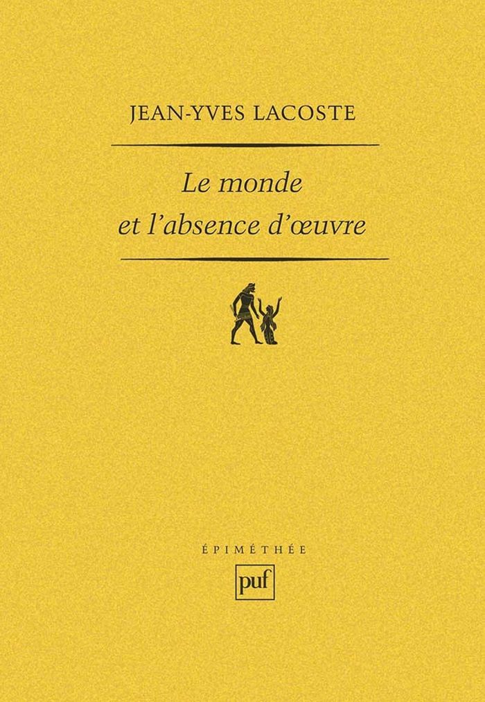 Couverture du livre « LE MONDE ET L'ABSENCE D'OEUVRE ET AUTRES ETUDES » de Jean-Yves Lacoste, librairie Les Contes Infusés à Corte