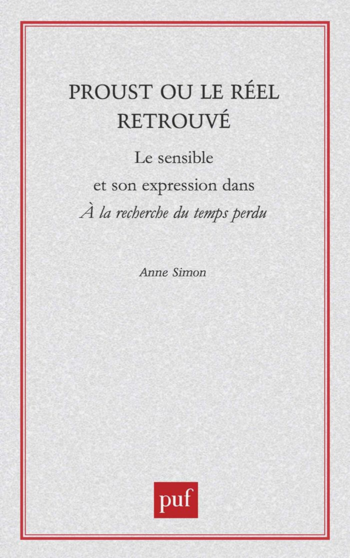 Couverture du livre « PROUST OU LE REEL RETROUVE - LE SENSIBLE ET SON EXPRESSION DANS "A LA RECHERCHE DU TEMPS » de Anne Simon, librairie Les Contes Infusés à Corte
