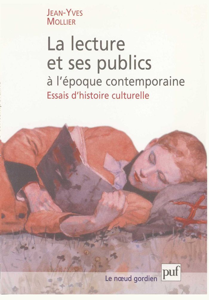 Couverture du livre « LA LECTURE ET SES PUBLICS A L'EPOQUE CONTEMPORAINE - ESSAIS D'HISTOIRE CULTURELLE » de Jean-Yves Mollier, librairie Les Contes Infusés à Corte