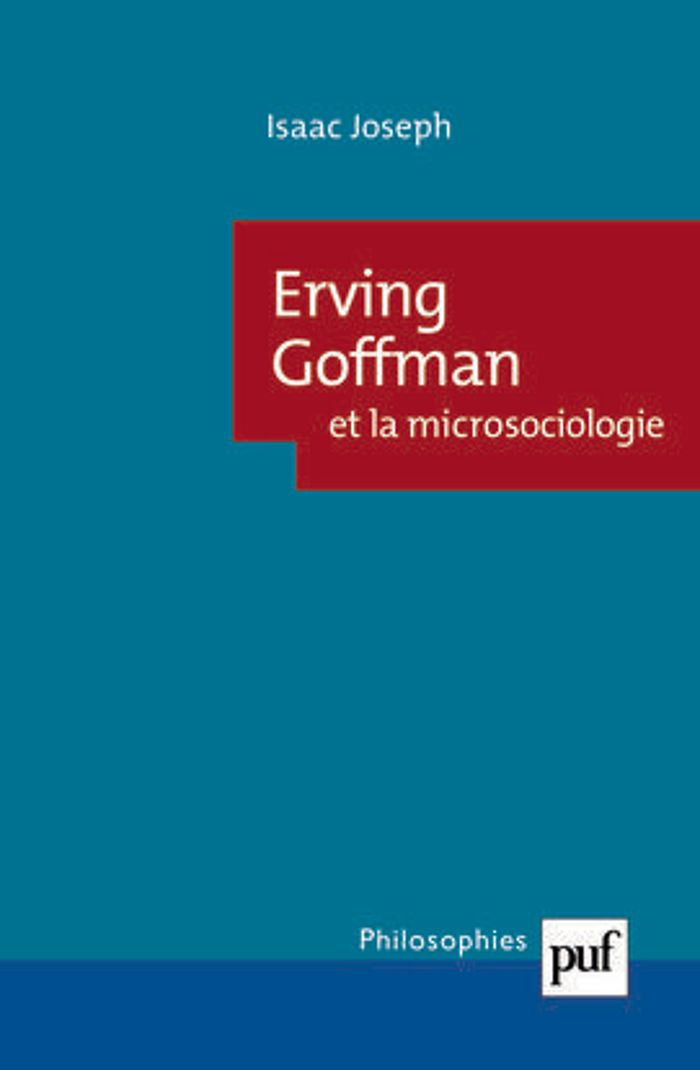 Couverture du livre « ERVING GOFFMAN ET LA MICROSOCIOLOGIE » de Isaac Joseph, librairie Les Contes Infusés à Corte