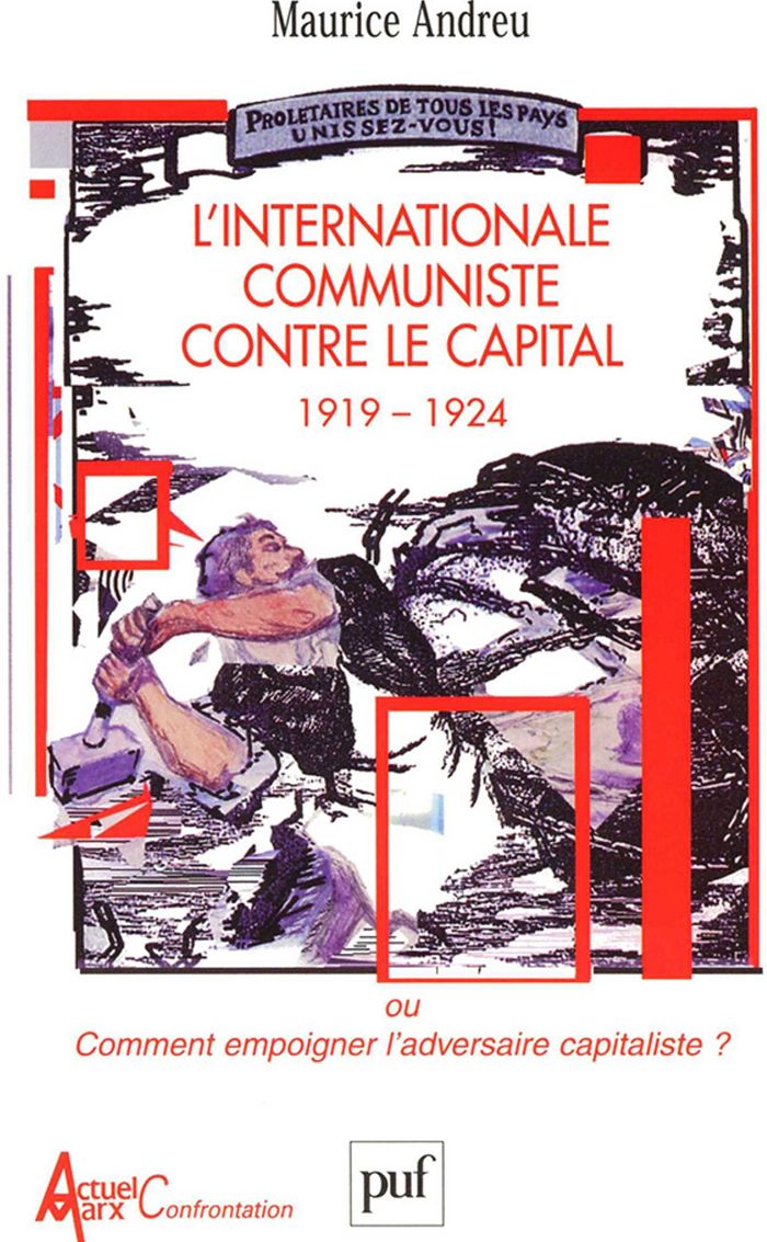 Couverture du livre « L'INTERNATIONALE COMMUNISTE CONTRE LE CAPITAL, 1919-1924 - OU COMMENT EMPOIGNER L'ADVERSAIRE CAPITAL » de Maurice Andreu, librairie Les Contes Infusés à Corte