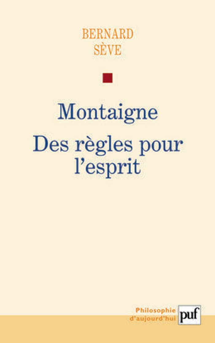 Couverture du livre « MONTAIGNE. DES REGLES POUR L'ESPRIT » de Bernard Seve, librairie Les Contes Infusés à Corte