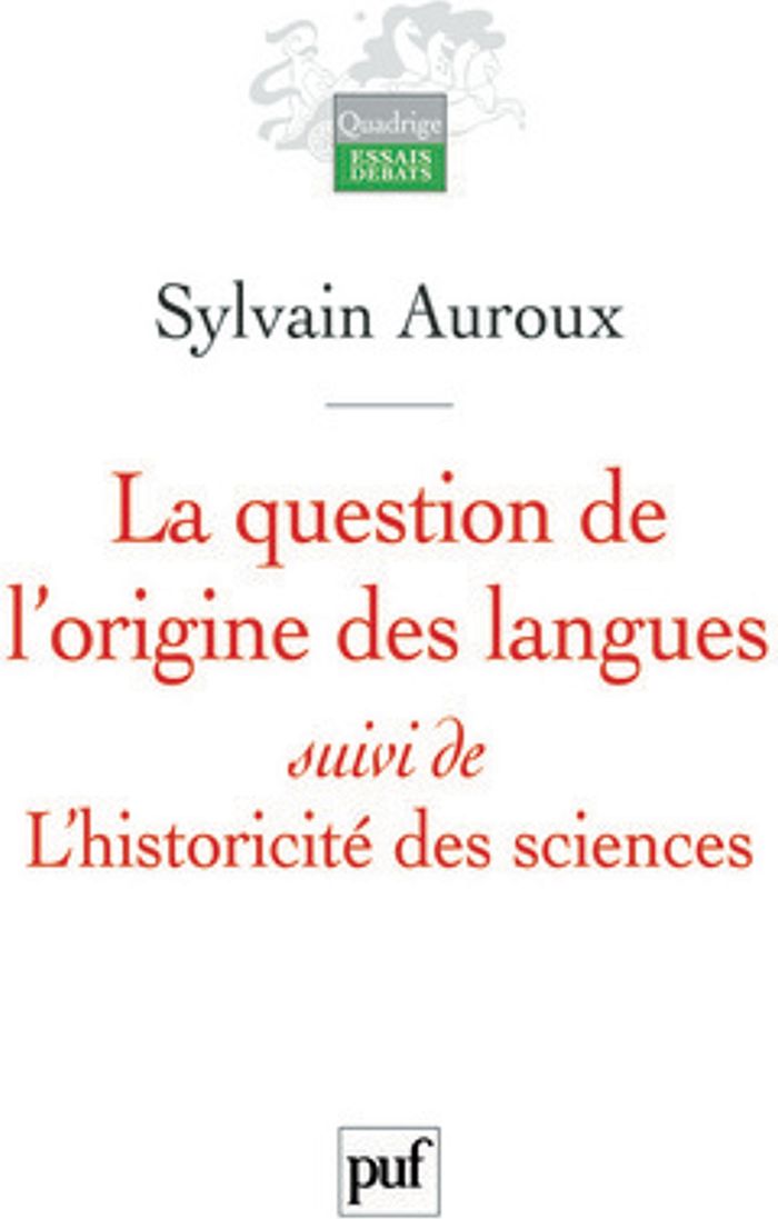 Couverture du livre « LA QUESTION DE L'ORIGINE DES LANGUES, SUIVI DE L'HISTORICITE DES SCIENCES » de Sylvain Auroux, librairie Les Contes Infusés à Corte