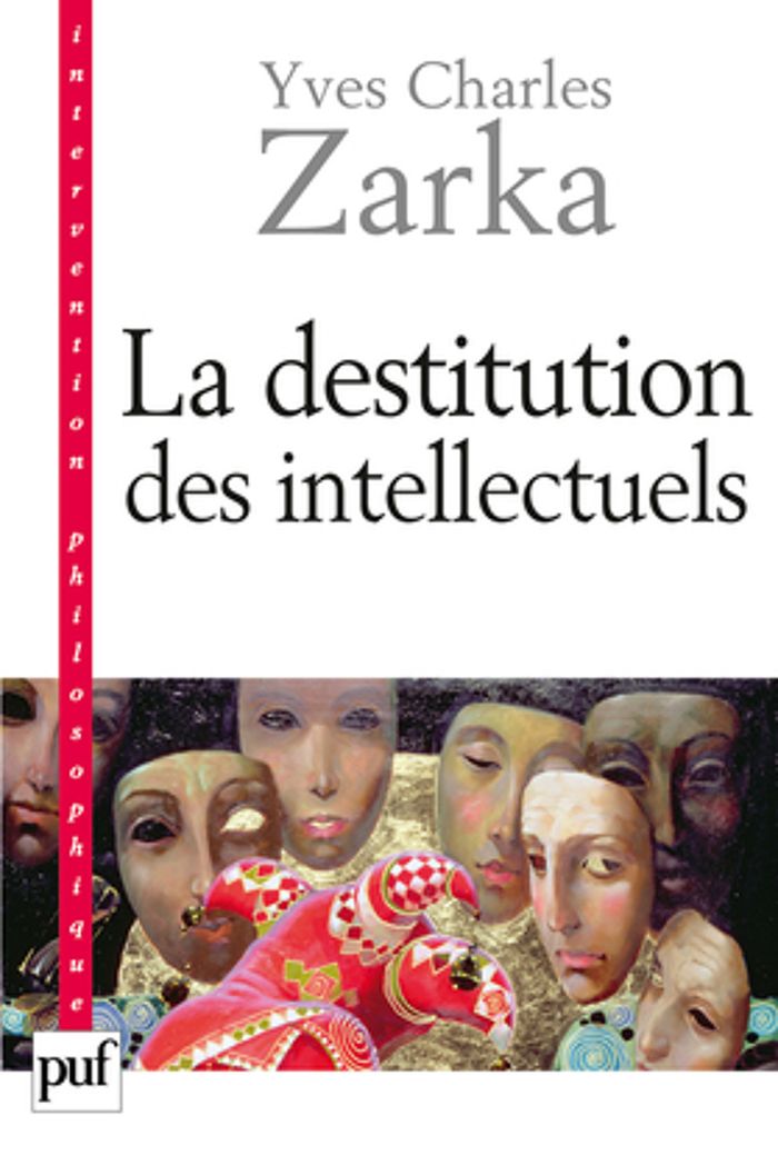 Couverture du livre « LA DESTITUTION DES INTELLECTUELS ET AUTRES REFLEXIONS INTEMPESTIVES » de Zarka Yves Charles, librairie Les Contes Infusés à Corte