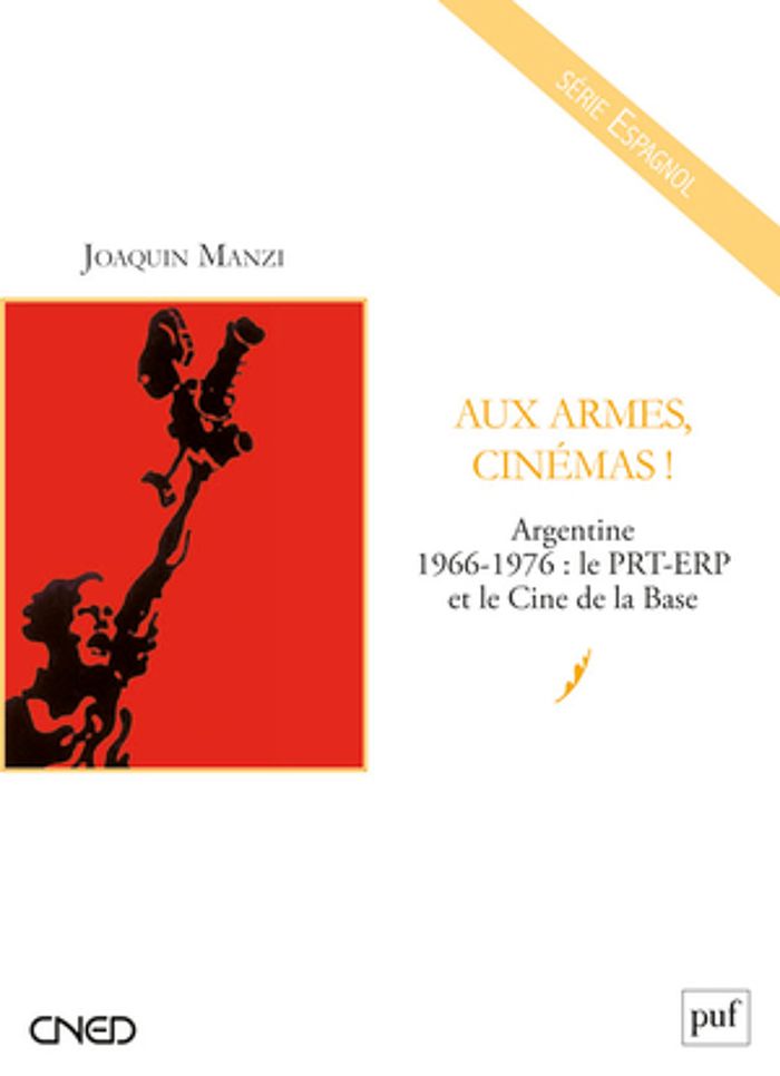 Couverture du livre « AUX ARMES, CINEMAS ! - ARGENTINE, 1966-1976 : LE PRT-ERP ET LE CINE DE LA BASE » de Xxx, librairie Les Contes Infusés à Corte