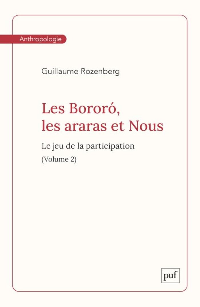 Couverture du livre « LES BORORO, LES ARARAS ET NOUS. VOLUME 2 - LE JEU DE LA PARTICIPATION » de Guillaume Rozenberg, librairie Les Contes Infusés à Corte