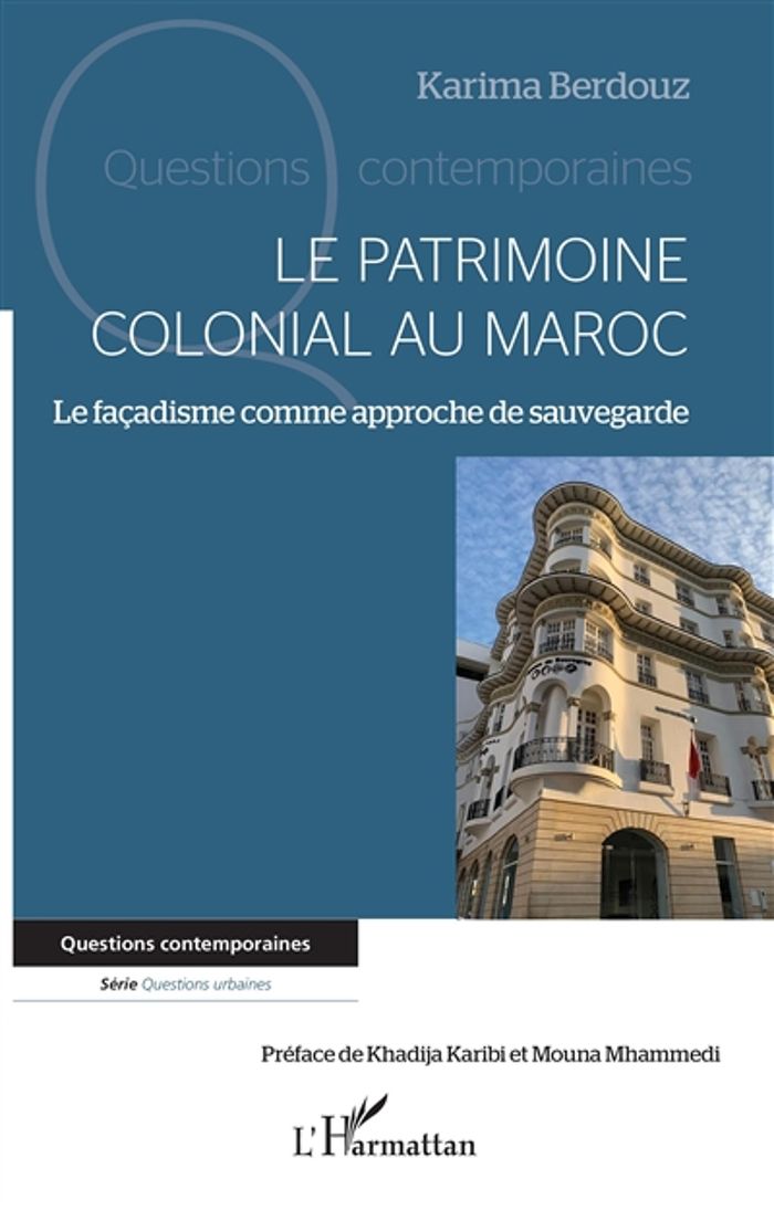 Couverture du livre « LE PATRIMOINE COLONIAL AU MAROC - LE FACADISME COMME APPROCHE DE SAUVEGARDE » de Berdouz/karibi, librairie Les Contes Infusés à Corte