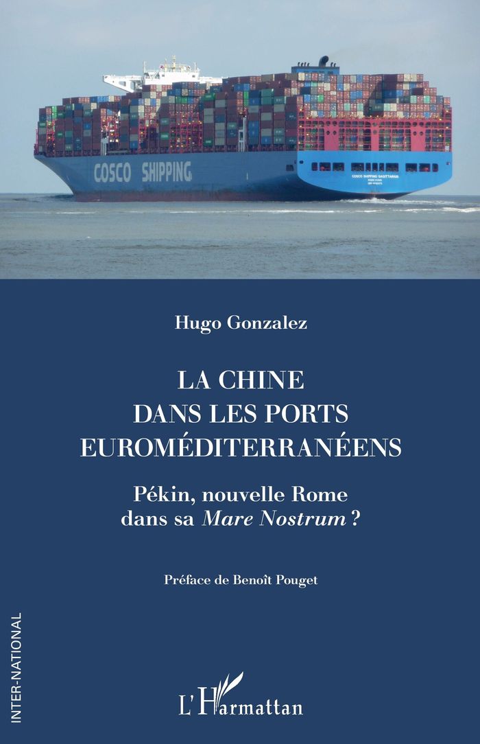 Couverture du livre « LA CHINE DANS LES PORTS EUROMEDITERRANEENS - PEKIN, NOUVELLE ROME DANS SA <I>MARE NOSTRUM</I> ? » de Gonzalez/pouget, librairie Les Contes Infusés à Corte