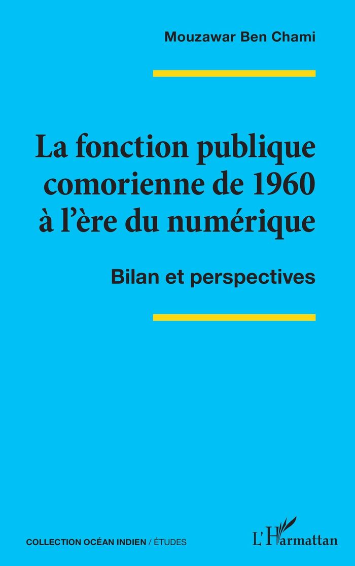 Couverture du livre « La fonction publique comorienne de 1960 à l'ère du numérique : bilan et perspectives » de Mouzawar Ben Chami, librairie Les Contes Infusés à Corte