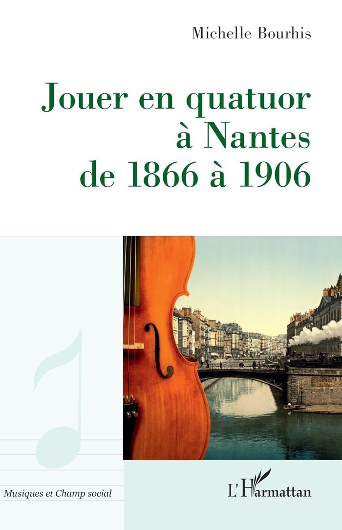 Couverture du livre « JOUER EN QUATUOR A NANTES DE 1866 A 1906 » de Michelle Bourhis, librairie Les Contes Infusés à Corte