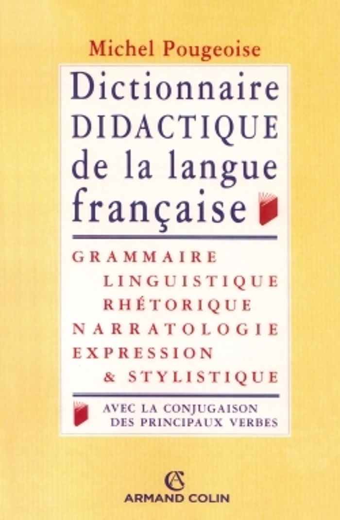 Couverture du livre « DICTIONNAIRE DIDACTIQUE DE LA LANGUE FRANCAISE - GRAMMAIRE, LINGUISTIQUE, RHETORIQUE, NARRATOLOGIE, » de Michel Pougeoise, librairie Les Contes Infusés à Corte