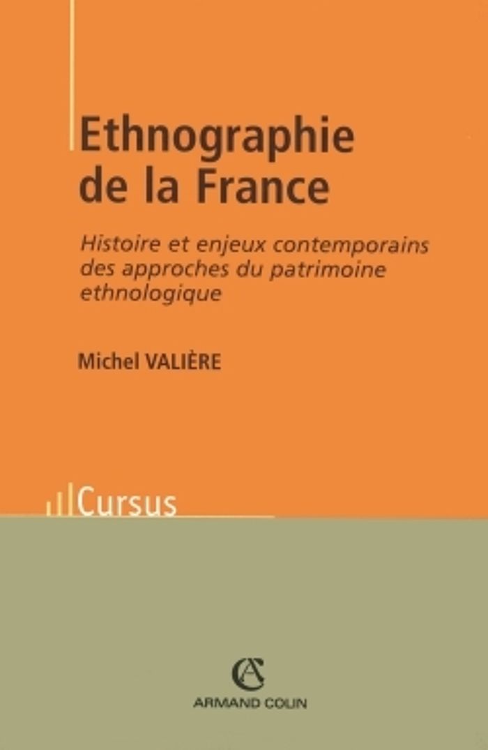 Couverture du livre « ETHNOGRAPHIE DE LA FRANCE - HISTOIRE ET ENJEUX CONTEMPORAINS DES APPROCHES DU PATRIMOINE ETHNOLOGIQU » de Michel Valiere, librairie Les Contes Infusés à Corte