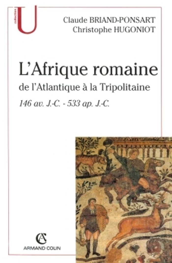 Couverture du livre « L'AFRIQUE ROMAINE - DE L'ATLANTIQUE A LA TRIPOLITAINE - 146 AV. J.-C. - 533 AP.J.-C. » de Briand-Ponsart, librairie Les Contes Infusés à Corte