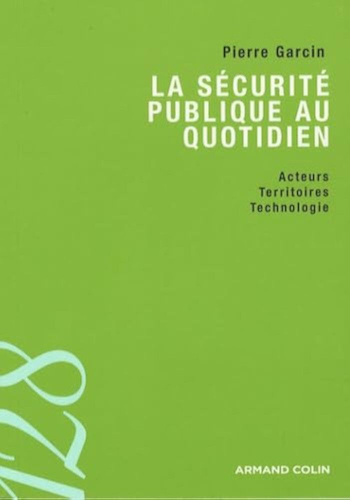 Couverture du livre « LA SECURITE PUBLIQUE AU QUOTIDIEN - ACTEURS, TERRITOIRES ET TECHNOLOGIES » de Pierre Garcin, librairie Les Contes Infusés à Corte