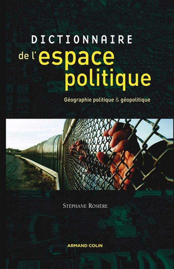 Couverture du livre « DICTIONNAIRE DE L'ESPACE POLITIQUE - GEOGRAPHIE POLITIQUE ET GEOPOLITIQUE » de Stephane Rosiere, librairie Les Contes Infusés à Corte