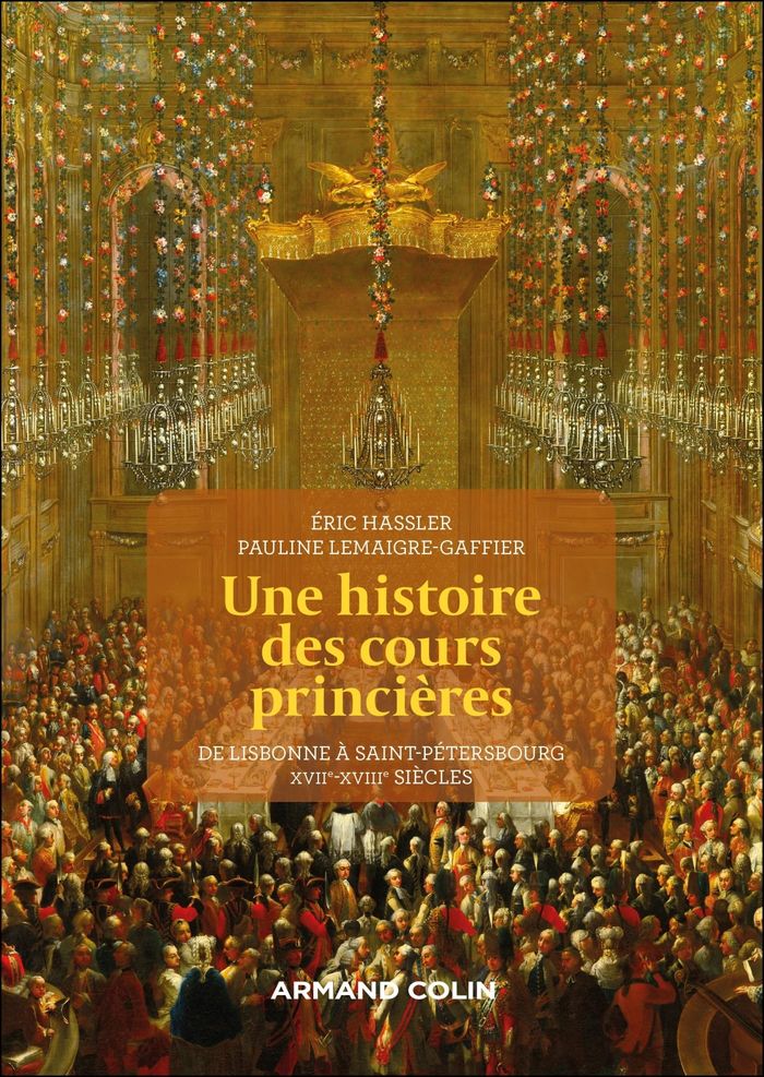 Couverture du livre « Une histoire des cours princières : de Lisbonne à Saint-Pétersbourg, XVIIe-XVIIIe siècles », librairie Les Contes Infusés à Corte