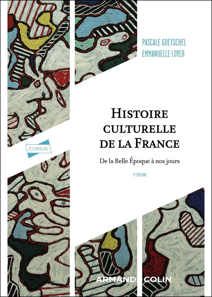 Couverture du livre « Histoire culturelle de la France : de la Belle Époque à nos jours » de Pascale Goetschel, librairie Les Contes Infusés à Corte