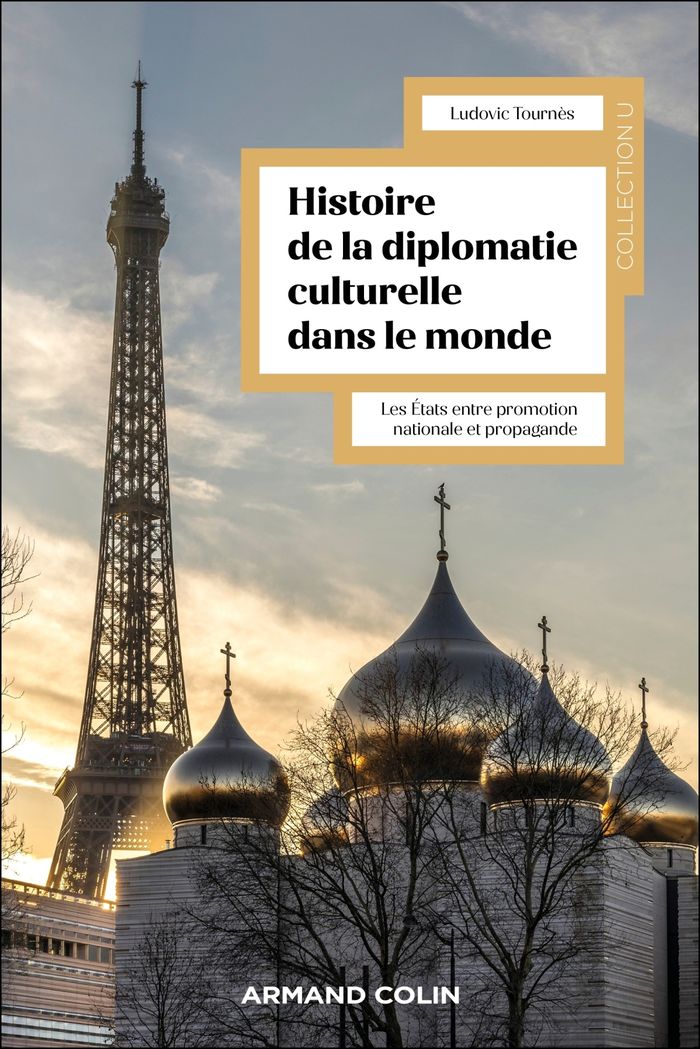 Couverture du livre « Histoire de la diplomatie culturelle dans le monde : les états entre promotion nationale et propagande » de Ludovic Tournès, librairie Les Contes Infusés à Corte