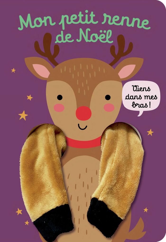 Couverture : VIENS DANS MES BRAS ! - MON PETIT RENNE DE NOEL - LIVRE MARIONNETTE POUR BEBE - DES 3 MOIS