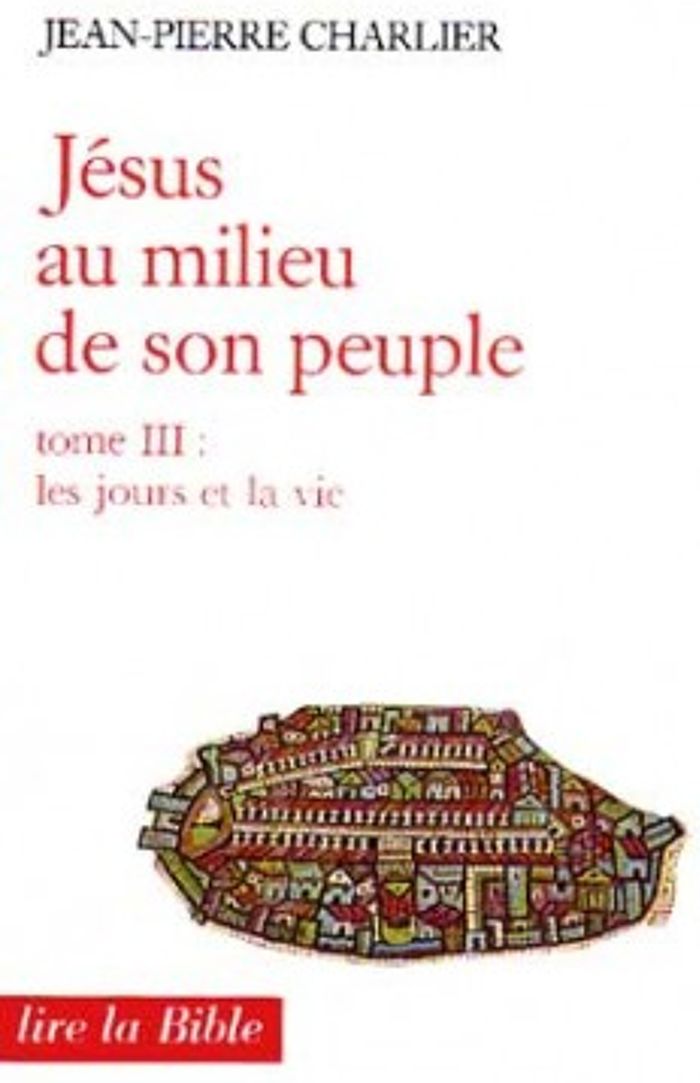 Couverture du livre « JESUS AU MILIEU DE SON PEUPLE - TOME 3 LES JOURS ET LA VIE » de Jean-Pierre Charlier, librairie Les Contes Infusés à Corte